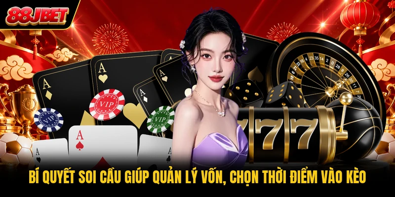 Bí quyết soi cầu giúp quản lý vốn, chọn thời điểm vào kèo