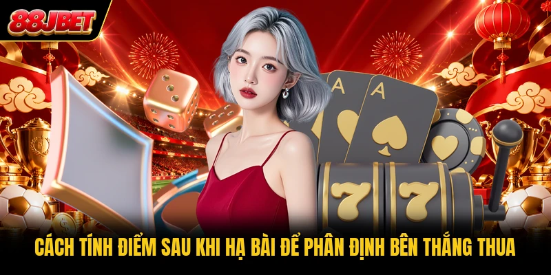 Cách tính điểm sau khi hạ bài để phân định bên thắng thua