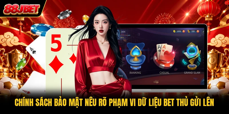 Chính sách bảo mật nêu rõ phạm vi dữ liệu bet thủ gửi lên