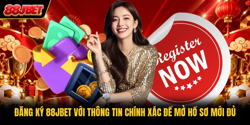 Đăng ký 88JBET với thông tin chính xác để mở hồ sơ mới đủ