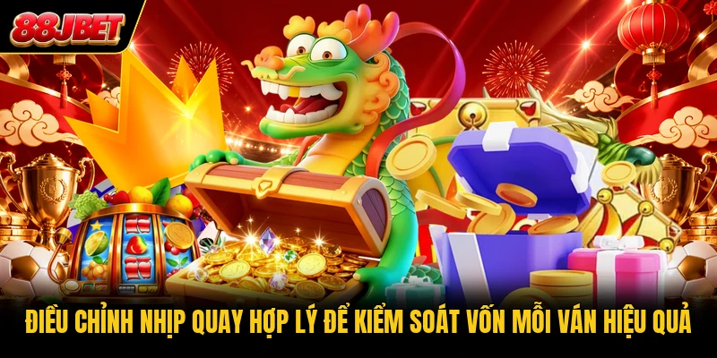 Điều chỉnh nhịp quay hợp lý để kiểm soát vốn mỗi ván hiệu quả