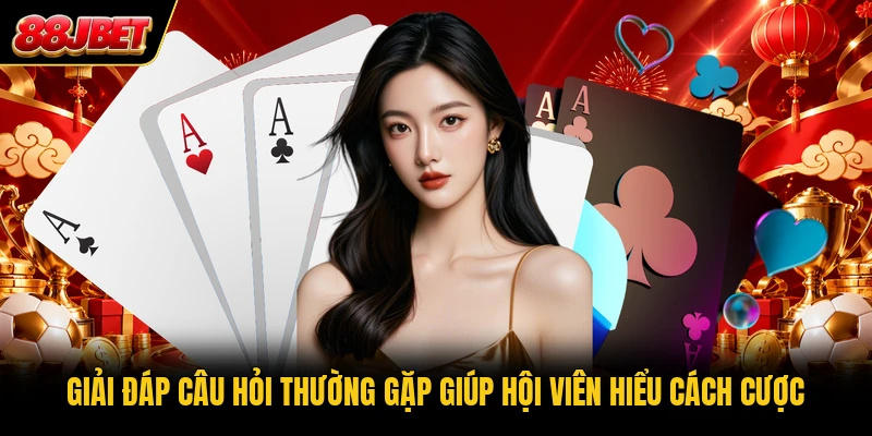 Giải đáp câu hỏi thường gặp giúp hội viên hiểu cách cược