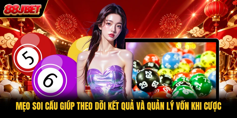 Mẹo soi cầu giúp theo dõi kết quả và quản lý vốn khi cược
