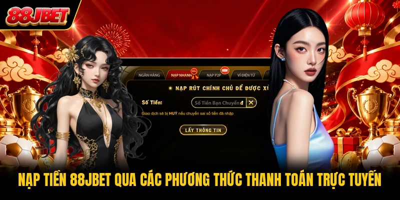 Nạp tiền 88JBET qua các phương thức thanh toán trực tuyến