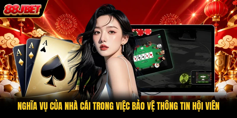 Nghĩa vụ của nhà cái trong việc bảo vệ thông tin hội viên