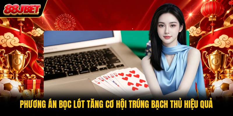 Phương án bọc lót tăng cơ hội trúng bạch thủ hiệu quả Phương án bọc lót tăng cơ hội trúng bạch thủ hiệu quả