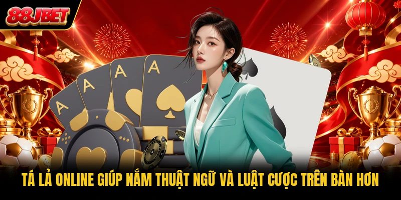 Tá Lả online giúp nắm thuật ngữ và luật cược trên bàn hơn