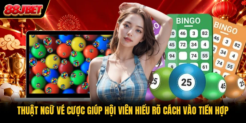 Thuật ngữ vé cược giúp hội viên hiểu rõ cách vào tiền hợp
