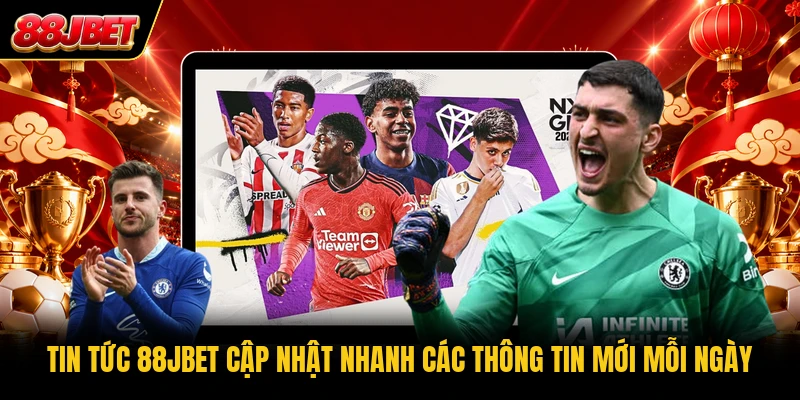 Tin tức 88JBET cập nhật nhanh các thông tin mới mỗi ngày