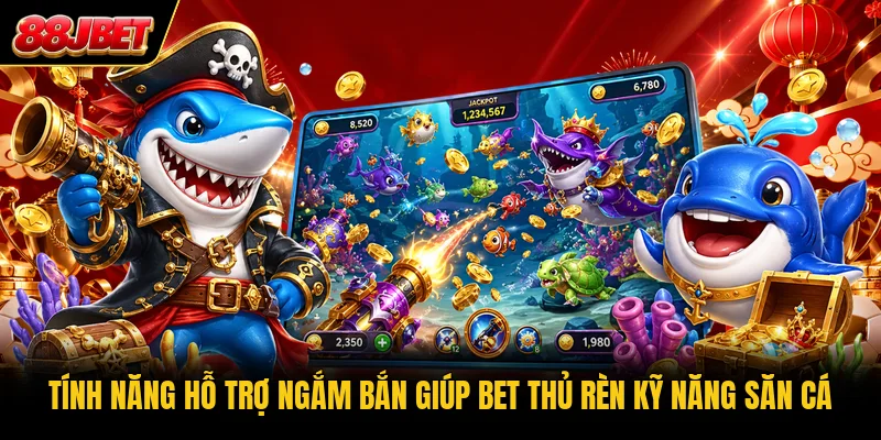 Tính năng hỗ trợ ngắm bắn giúp bet thủ rèn kỹ năng săn cá