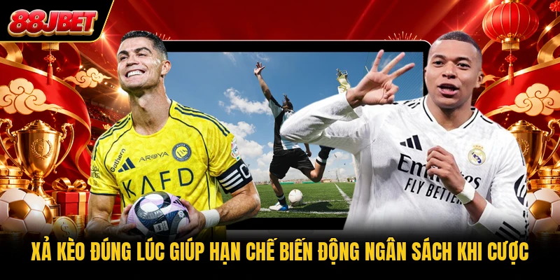 Xả kèo đúng lúc giúp hạn chế biến động ngân sách khi cược