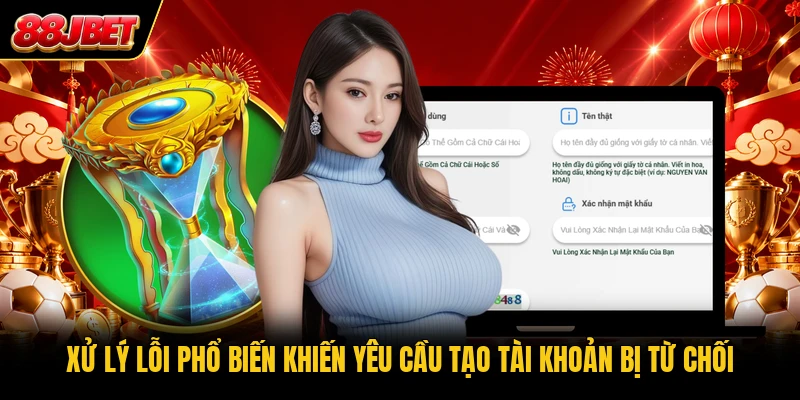 Xử lý lỗi phổ biến khiến yêu cầu tạo tài khoản bị từ chối